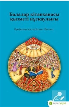 Çocuk Kütüphanesi Hizmetleri Kılavuzu - Kazakça - Assel Lakhayeva - Hiperlink Çocuk Kütüphanesi Hizmetleri Kılavuzu - Kazakça - Assel Lakhayeva - Hiperlink