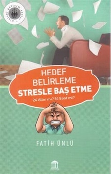 Hedef Belirleme Stresle Baş Etme / Fatih Ünlü Hedef Belirleme Stresle Baş Etme / Fatih Ünlü