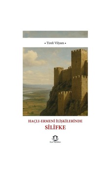 Haçlı-ermeni İlişkilerinde Silifke'nin Rolü / Tireli Vilyam Haçlı-ermeni İlişkilerinde Silifke'nin Rolü / Tireli Vilyam