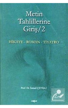 Metin Tahlillerine Giriş 2 Hikaye - Roman - Tiyatro - İsmail Çetişli - Akçağ Yayınları