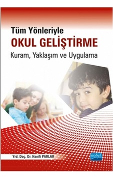 Tüm Yönleriyle Okul Geliştirme: Kuram Yaklaşım ve Uygulama - Hanifi Parlar - Nobel Akademik Yayıncılık Tüm Yönleriyle Okul Geliştirme: Kuram Yaklaşım ve Uygulama - Hanifi Parlar - Nobel Akademik Yayıncılık