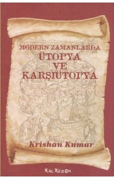 Modern Zamanlarda Ütopya ve Karşı Ütopya - Krishan Kumar - Kalkedon Modern Zamanlarda Ütopya ve Karşı Ütopya - Krishan Kumar - Kalkedon