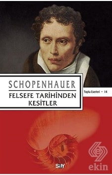 Felsefe Tarihinden Kesitler - Schopenhauer - Say Yayınları Felsefe Tarihinden Kesitler - Schopenhauer - Say Yayınları
