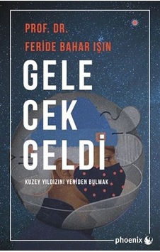 Gelecek Geldi - Kuzey Yıldızını Yeniden Bulmak - Feride Bahar Işın - Phoenix