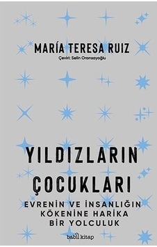 Yıldızların Çocukları  - Evrenin ve İnsanlığın Kökenine Harika Bir Yolculuk  - María Teresa Ruíz  - Babil Kitap