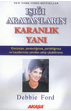 Işığı Arayanların Karanlık Yanı - Debbie Ford - Akaşa Yayın Işığı Arayanların Karanlık Yanı - Debbie Ford - Akaşa Yayın
