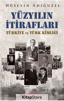 Yüzyılın İtirafları - Türkiye ve Türk Kimliği - Hüseyin Adıgüzel - Bilgeoğuz Yayınları Yüzyılın İtirafları - Türkiye ve Türk Kimliği - Hüseyin Adıgüzel - Bilgeoğuz Yayınları