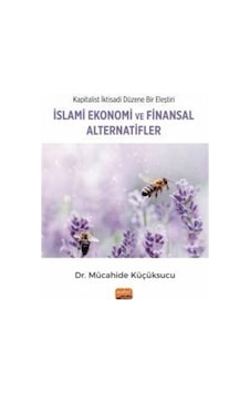İslami Ekonomi ve Finansal Alternatifler - Kapitalist İktisadi Düzene Bir Eleştiri - Mücahide Küçüksucu - Nobel Bilimsel Eserler