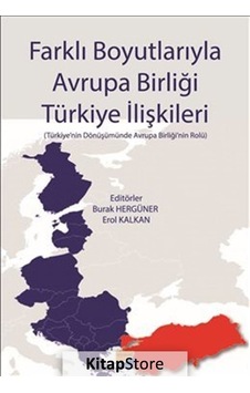 Farklı Boyutlarıyla Avrupa Birliği Türkiye Ilişkileri / Dr. Er... Farklı Boyutlarıyla Avrupa Birliği Türkiye Ilişkileri / Dr. Er...