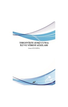 Tirgovişte (Eski Cuma) İli ve Yöresi Ağızları / Gonca Gülvodina Tirgovişte (Eski Cuma) İli ve Yöresi Ağızları / Gonca Gülvodina