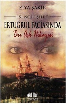 151 Nolu Şehit Ertuğrul Faciasında Bir Aşk Hikyesi - Ziya Şakir - Akıl Fikir Yayınları
