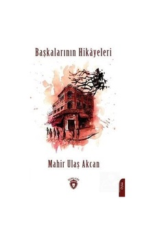 Başkalarının Hikayeleri - Mahir Ulaş Akcan - Dorlion Yayınevi Başkalarının Hikayeleri - Mahir Ulaş Akcan - Dorlion Yayınevi