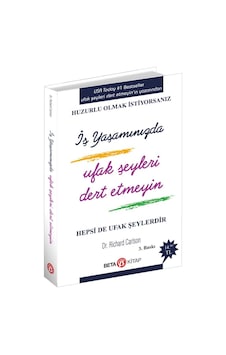 İş Yaşamında Ufak Şeyleri Dert Etmeyin - Richard Carlson - Beta Kitap İş Yaşamında Ufak Şeyleri Dert Etmeyin - Richard Carlson - Beta Kitap