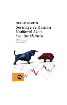 Sermaye ve Zaman - Neoliberal Aklın Yeni Bir Eleştirisi - Martijn Konings - VakıfBank Kültür Yayınları Sermaye ve Zaman - Neoliberal Aklın Yeni Bir Eleştirisi - Martijn Konings - VakıfBank Kültür Yayınları