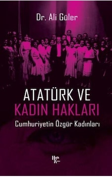 Atatürk Ve Kadın Hakları / Ali Güler Atatürk Ve Kadın Hakları / Ali Güler