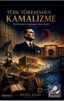 Türk Töresinden Kamalizme / Resül Kara Türk Töresinden Kamalizme / Resül Kara
