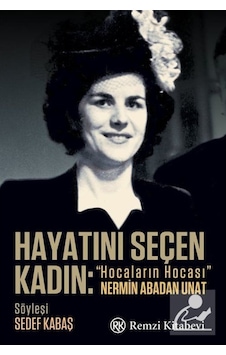 Hayatını Seçen Kadın: Hocaların Hocası Nermin Abadan Unat / Hayatını Seçen Kadın: Hocaların Hocası Nermin Abadan Unat /