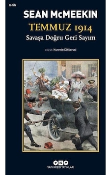 Temmuz 1914 - Savaşa Doğru Geri Sayım - Sean McMeekin - Yapı Kredi Yayınları Temmuz 1914 - Savaşa Doğru Geri Sayım - Sean McMeekin - Yapı Kredi Yayınları