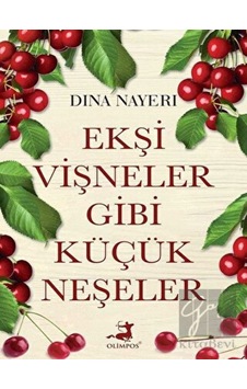 Ekşi Vişneler Gibi Küçük Neşeler Olimpos Yayınları - Olimpos Yayınları Ekşi Vişneler Gibi Küçük Neşeler Olimpos Yayınları - Olimpos Yayınları