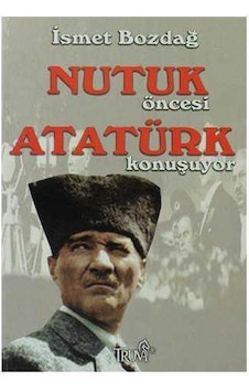 Nutuk Öncesi Atatürk Konuşuyor Nutuk Öncesi Atatürk Konuşuyor