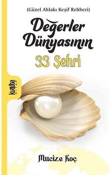 Değerler Dünyasının 33 Şehri - Güzel Ahlakı Keşif Rehberi - Mucize Koç - Kurtuba Değerler Dünyasının 33 Şehri - Güzel Ahlakı Keşif Rehberi - Mucize Koç - Kurtuba