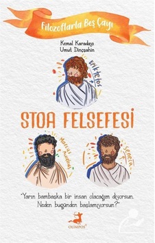 Stoa Felsefesi - Filozoflarla Beş Çayı - Kemal Karadayı - Umut Dinçşahin - Olimpos Yayınları Stoa Felsefesi - Filozoflarla Beş Çayı - Kemal Karadayı - Umut Dinçşahin - Olimpos Yayınları