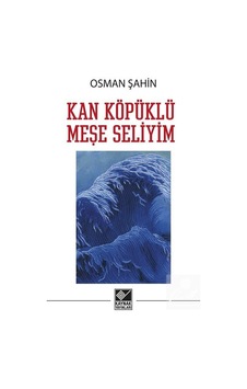 Kan Köpüklü Meşe Seliyim - Osman Şahin - Kaynak Yayınları Kan Köpüklü Meşe Seliyim - Osman Şahin - Kaynak Yayınları