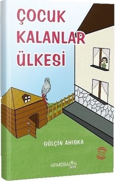 Çocuk Kalanlar Ülkesi - Gülçin Ahıska - Kırmızı Balon