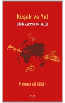 Kuşak ve Yol - Büyük Avrasya Ortaklığı - Mehmet Ali Güller - Kırmızı Kedi Kuşak ve Yol - Büyük Avrasya Ortaklığı - Mehmet Ali Güller - Kırmızı Kedi