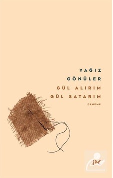 Gül Alırım Gül Satarım - Yağız Gönüler - Profil Kitap