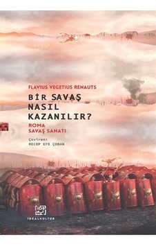 Bir Savaş Nasıl Kazanılır / Flavius Vegetius Renatus Bir Savaş Nasıl Kazanılır / Flavius Vegetius Renatus