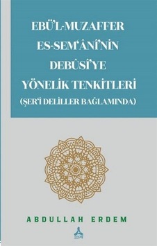 Ebü'l-Muzaffer Es-Sem'ani'nin Debusi'ye Yönelik Tenkitleri (Şe... Ebü'l-Muzaffer Es-Sem'ani'nin Debusi'ye Yönelik Tenkitleri (Şe...