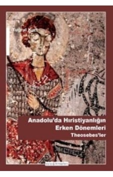 Anadoluda HristiyanlığIn Erken DöNemleri Tuğrul Kurt Ayışığı Anadoluda HristiyanlığIn Erken DöNemleri Tuğrul Kurt Ayışığı