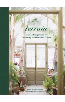 Terrain: Ideas and Inspiration for Decorating the Home and Garden 9781579658076 Terrain: Ideas and Inspiration for Decorating the Home and Garden 9781579658076
