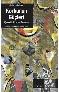 Korkunun Güçleri / Iğrençlik Üzerine Deneme / Julia Kristeva Korkunun Güçleri / Iğrençlik Üzerine Deneme / Julia Kristeva