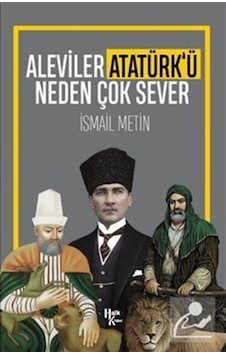 Aleviler Atatürk'ü Neden Sever - İsmail Metin - Halk Kitabevi