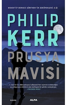 Prusya Mavisi-Dedektif Bernie Günther'in Serüvenleri 12 - Philip Kerr - Alfa Yayıncılık Prusya Mavisi-Dedektif Bernie Günther'in Serüvenleri 12 - Philip Kerr - Alfa Yayıncılık