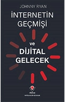 İnternetin Geçmişi Ve Dijital Gelecek İnternetin Geçmişi Ve Dijital Gelecek