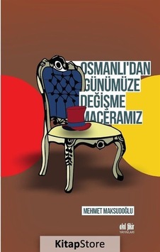 Osmanlı'dan Günümüze Değişme Maceramız - Mehmet Maksudoğlu - Akıl Fikir Yayınları