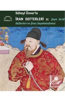 Süheyl Ünver'in İran Defterleri 2: Şeyh Sa'dİ Defterleri ve Şiraz Seyahatnamesi- Kubbealtı Neşriyatı Süheyl Ünver'in İran Defterleri 2: Şeyh Sa'dİ Defterleri ve Şiraz Seyahatnamesi- Kubbealtı Neşriyatı