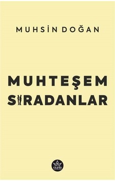 Muhteşem Sıradanlar / Muhsin Doğan Muhteşem Sıradanlar / Muhsin Doğan