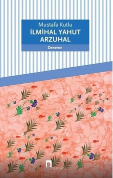 İlmihal Yahut Arzuhal Deneme - Mustafa Kutlu - Derhah Yayınla İlmihal Yahut Arzuhal Deneme - Mustafa Kutlu - Derhah Yayınla