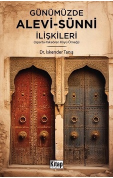 Günümüzde Alevi Sünni İlişkileri - Isparta Yakaören Köyü Örneği - İskender Tanış - Kitap Dünyası Günümüzde Alevi Sünni İlişkileri - Isparta Yakaören Köyü Örneği - İskender Tanış - Kitap Dünyası