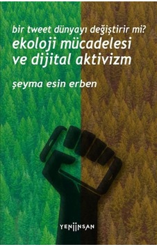 Bir Tweet Dünyayı Değiştirir Mi Ekoloji Mücadelesi Ve Dijital Aktivizm Bir Tweet Dünyayı Değiştirir Mi Ekoloji Mücadelesi Ve Dijital Aktivizm