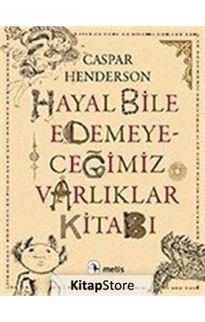 Hayal Bile Edemeyeceğimiz Varlıklar Kitabı / Caspar Henderson Hayal Bile Edemeyeceğimiz Varlıklar Kitabı / Caspar Henderson