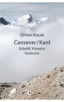 Cansever / Kant & Estetik Yücenin Serüveni / Orhan Koçak Cansever / Kant & Estetik Yücenin Serüveni / Orhan Koçak