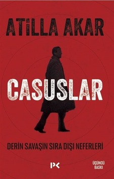 Casuslar & Derin Savaşın Sıra Dışı Neferleri / Atilla Akar Casuslar & Derin Savaşın Sıra Dışı Neferleri / Atilla Akar