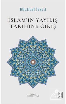 İslam'ın Yayılış Tarihine Giriş / Ebulfazl İzzeti
