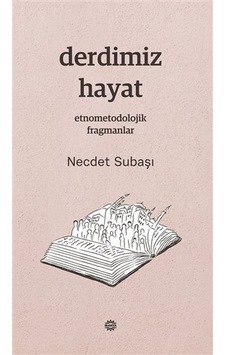 Derdimiz Hayat - Etnometodolojik Fragmanlar - Necdet Subaşı - Mahya Yayıncılık