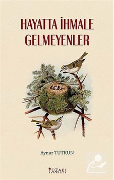 Hayatta İhmale Gelmeyenler - Aynur Tutkun - Yüzakı Yayıncılık Hayatta İhmale Gelmeyenler - Aynur Tutkun - Yüzakı Yayıncılık